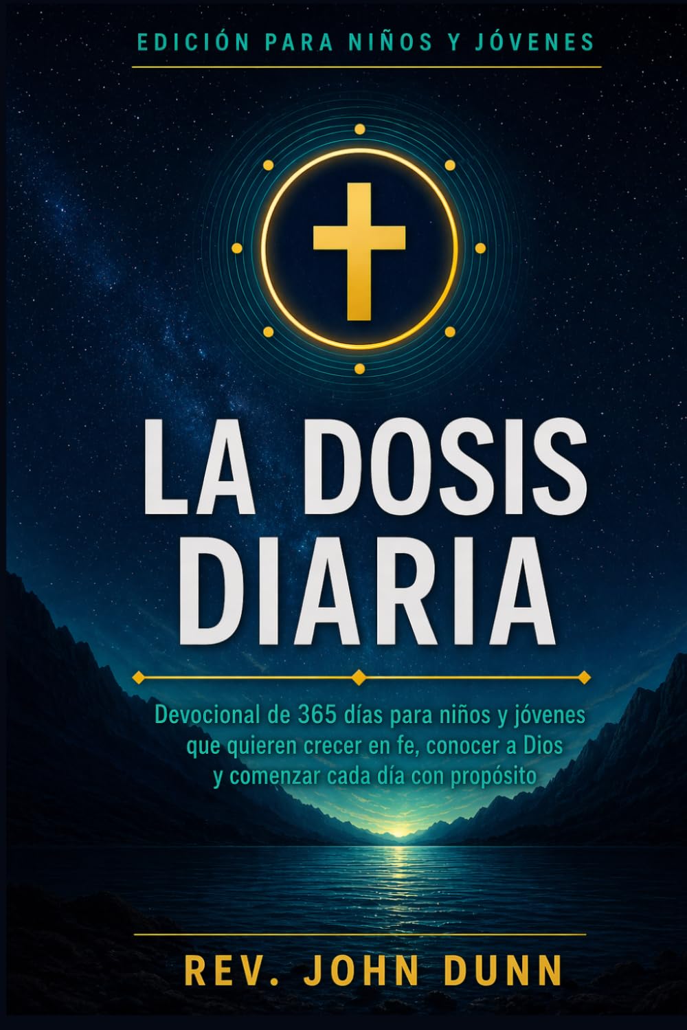 La Dosis Diaria Para Niños y Jóvenes: Devocional de 365 días para niños y jóvenes que quieren crecer en fe, conocer a Dios y comenzar cada día con propósito