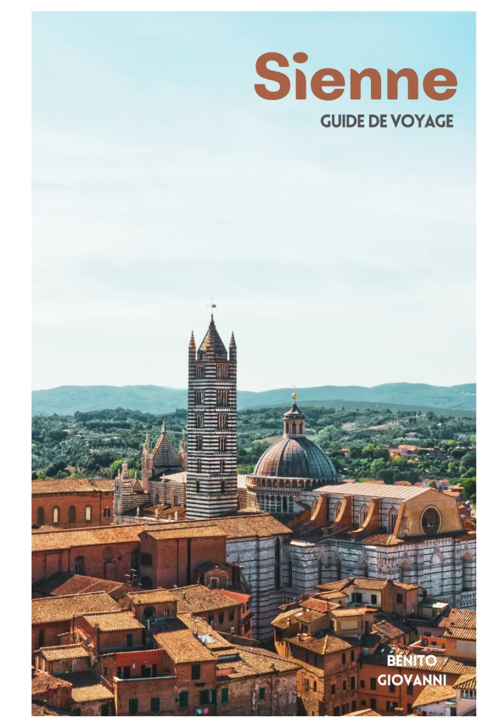 Sienne Guide de Voyage: Attractions médiévales, traditions des contrade, gastronomie toscane, excursions et itinéraires
