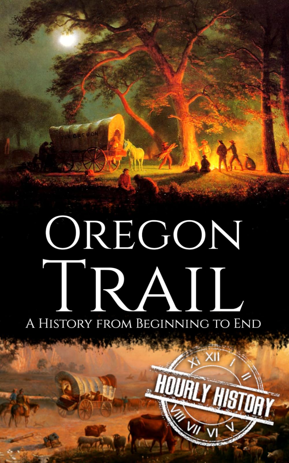 The Oregon Trail: A History from Beginning to End (Old West)