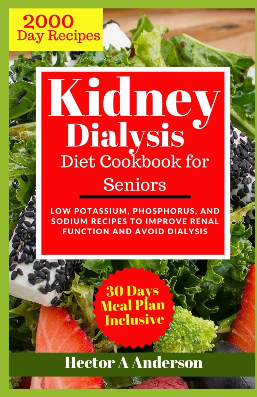 Kidney Dialysis Diet Cookbook for Seniors: Comprehensive Low Potassium, Phosphorus, and Sodium Recipes to Improve Renal Function