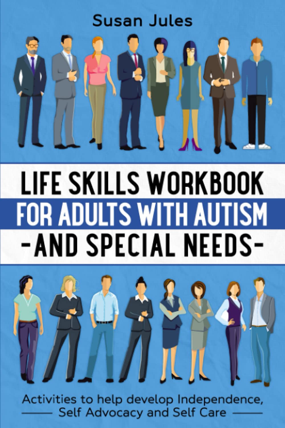 Life Skills Workbook for Adults with Autism and Special Needs: Activities to help develop Independence, Self Advocacy and Self Care