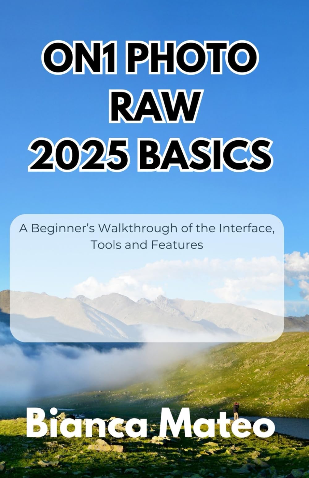 ON1 Photo RAW 2025 Basics: A Beginner’s Walkthrough of the Interface, Tools and Features