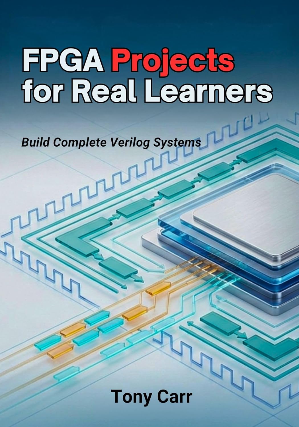 FPGA Projects for Real Learners: Build Complete Verilog Systems      Kindle Edition