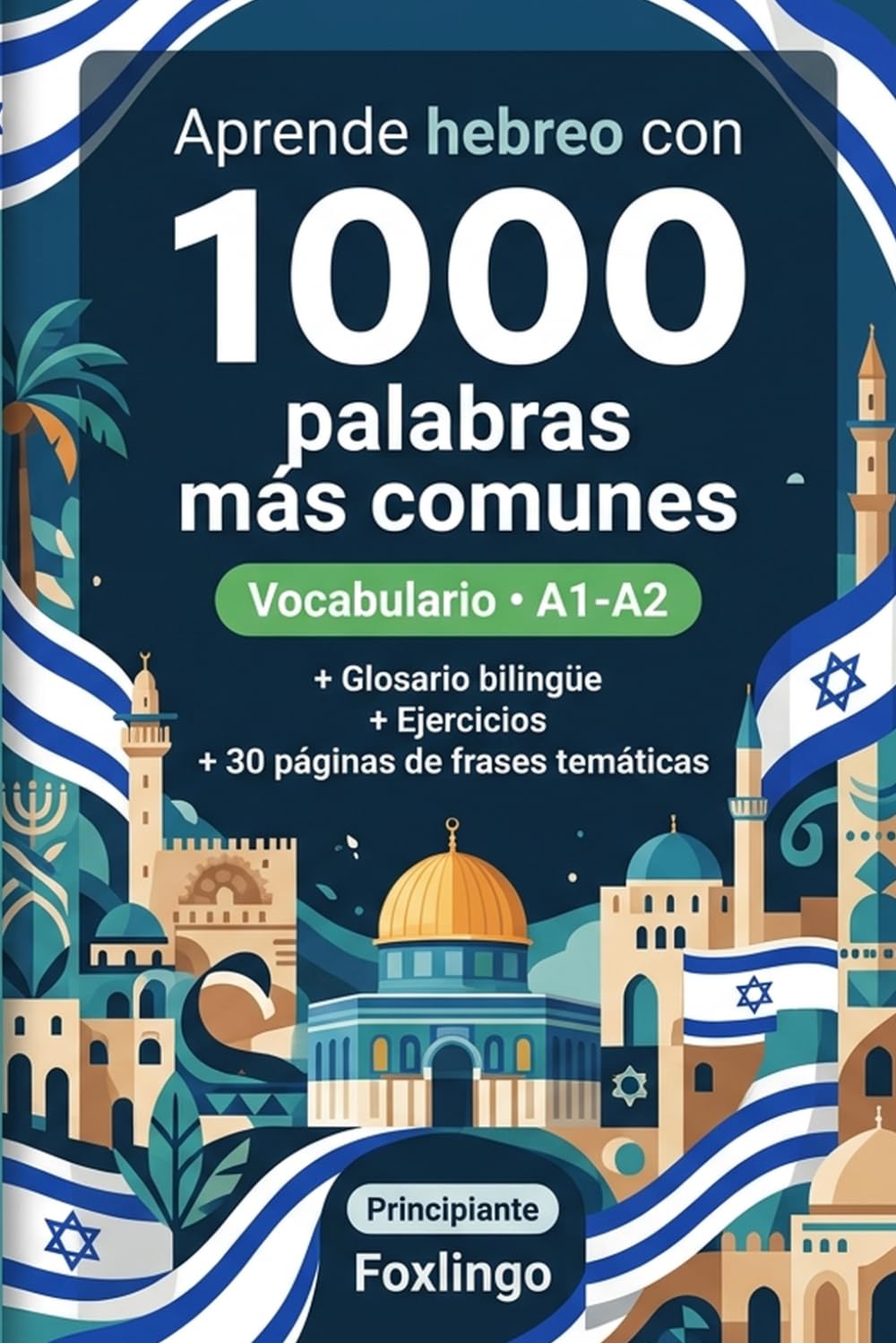 1000 Palabras Más Comunes en Hebraico para Principiantes: Ejercicios prácticos, glosario bilingüe y nivel A1-A2 para aprender hebreo.