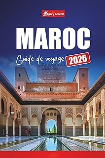 MAROC GUIDE DE VOYAGE 2026: Planifiez votre voyage avec des idées d'itinéraires, des aventures dans le désert, des trésors cachés, la cuisine locale et des expériences culturelles en Afrique du Nord