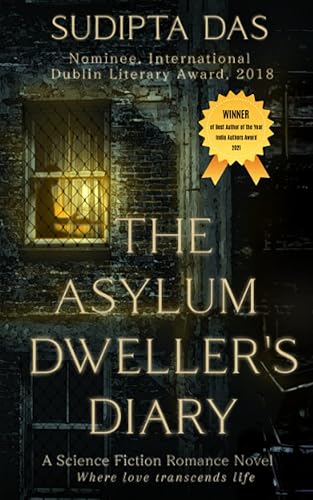 The Asylum Dweller's Diary A Science Fiction Romance Novel Intl. Dublin Literary Award nominated Author's Sci Fi Fantasy and Unforgettable Love