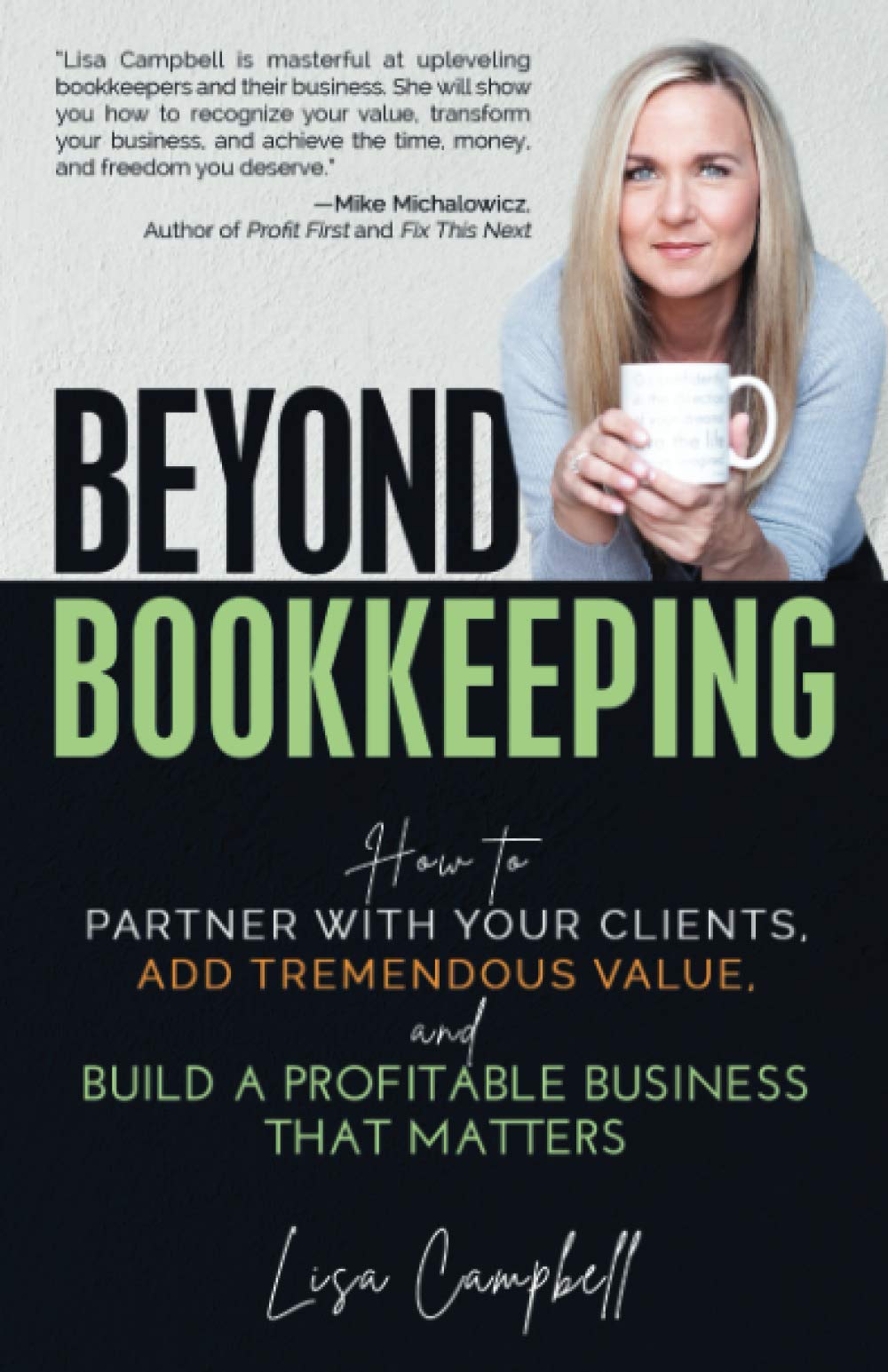 Beyond Bookkeeping: How to Partner with Your Clients, Add Tremendous Value, and Build a Profitable Business That Matters