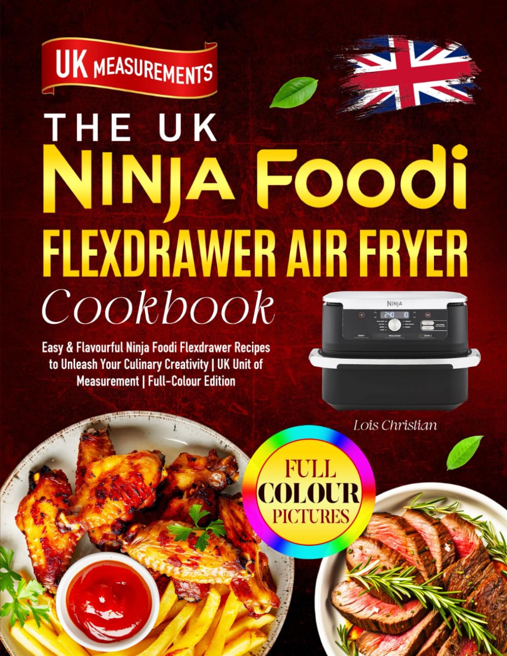 The UK Ninja Foodi Flexdrawer Air Fryer Cookbook: Easy & Flavourful Ninja Foodi Flexdrawer Recipes to Unleash Your Culinary Creativity | UK Unit of Measurement | Full-Colour Edition