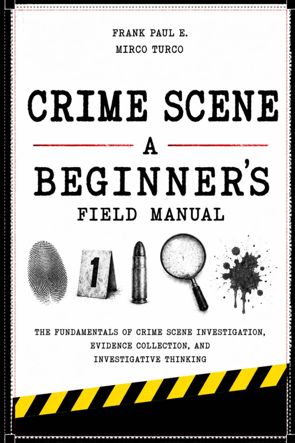 CRIME SCENE: A Beginner's Field Manual (Criminology, Criminal Profiling, Serial Killers, Forensics Psychology)
