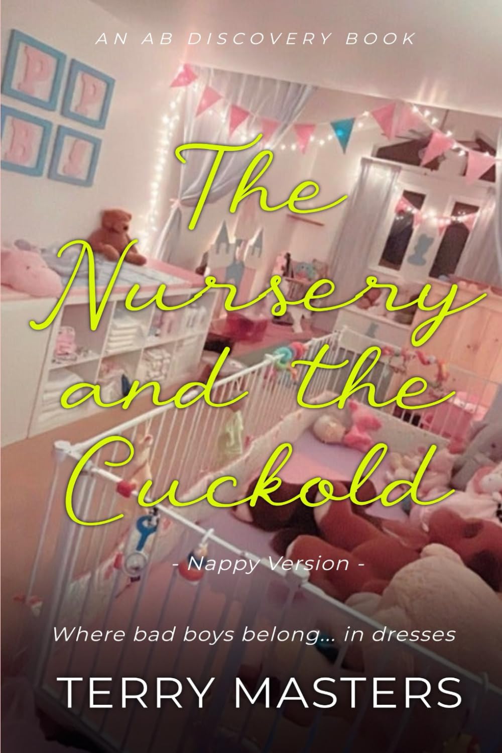 The Nursery And The Cuckold (Nappy Version): And ABDL/Femdom/Sissybaby/Cuckold
