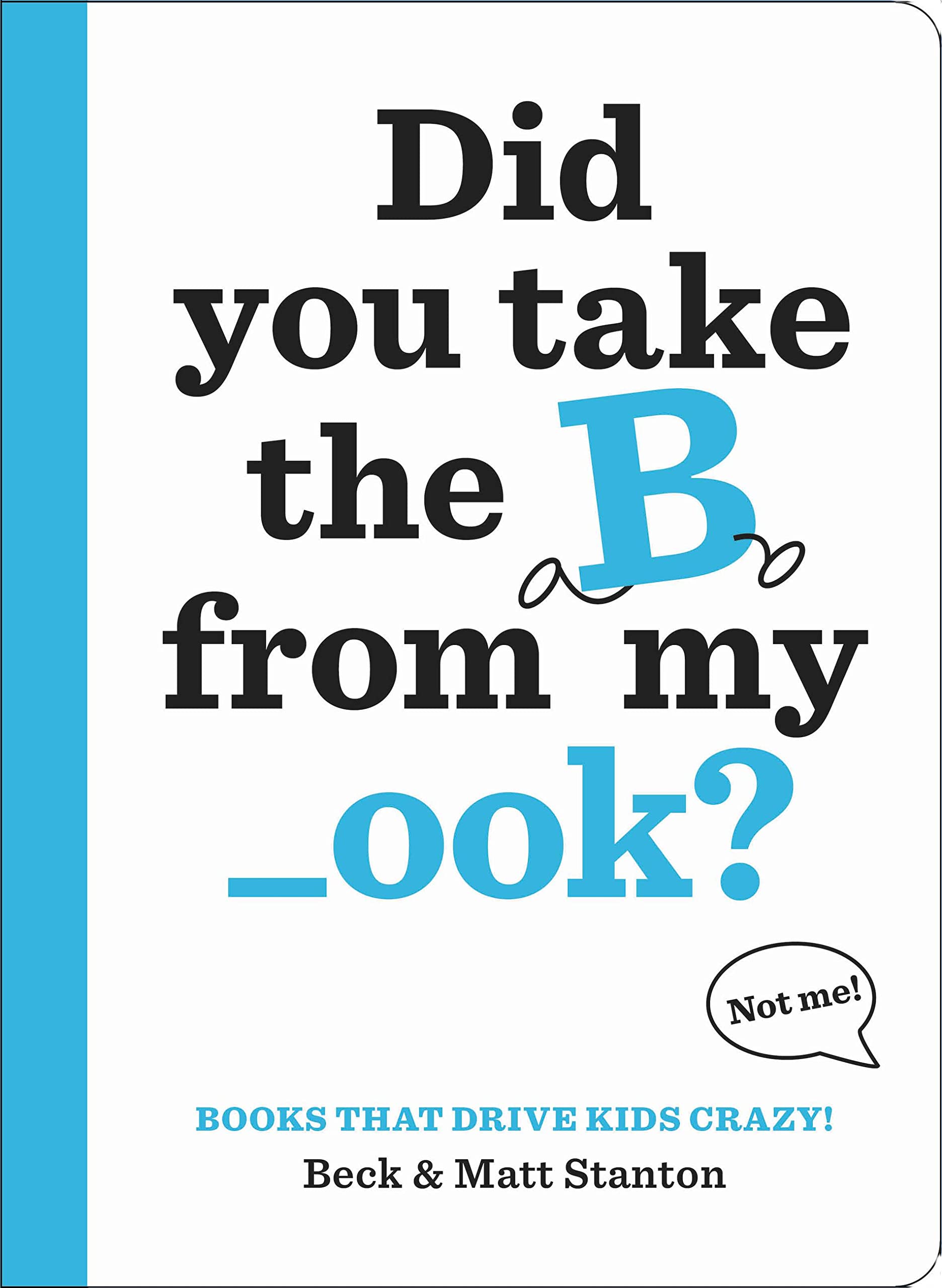 Books That Drive Kids CRAZY!: Did You Take the B from My _ook