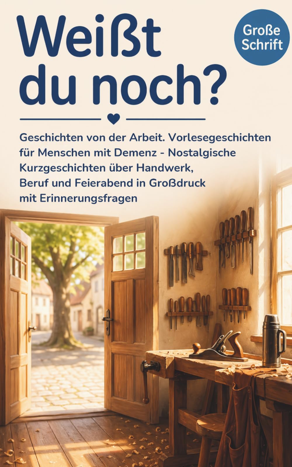 Weißt du noch? Geschichten von der Arbeit: Vorlesegeschichten für Menschen mit Demenz – 25 nostalgische Kurzgeschichten über Handwerk, Beruf und Feierabend in Großdruck mit Erinnerungsfragen