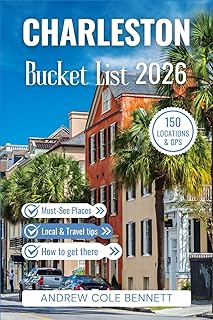 CHARLESTON BUCKET LIST: 150 Things to Do in Charleston, SC: Beaches, Plantations, Harbor Views, Food Trails & Timeless Southern Charm (Bucket List Library)