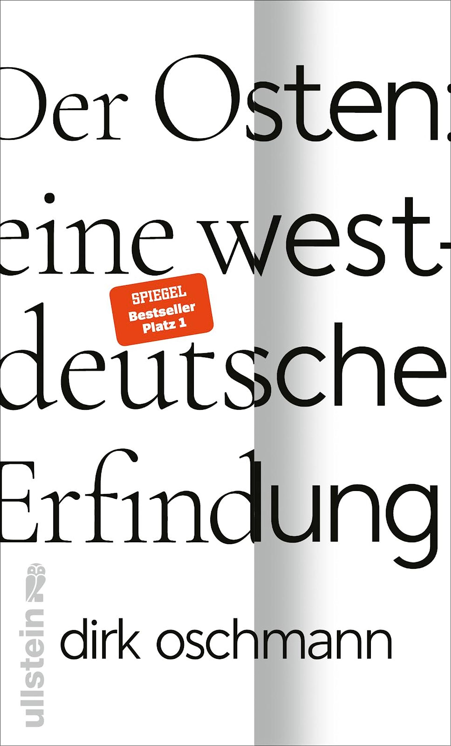 Der Osten: eine westdeutsche Erfindung: Wie die Konstruktion des Ostens unsere Gesellschaft spaltet  (German Edition)