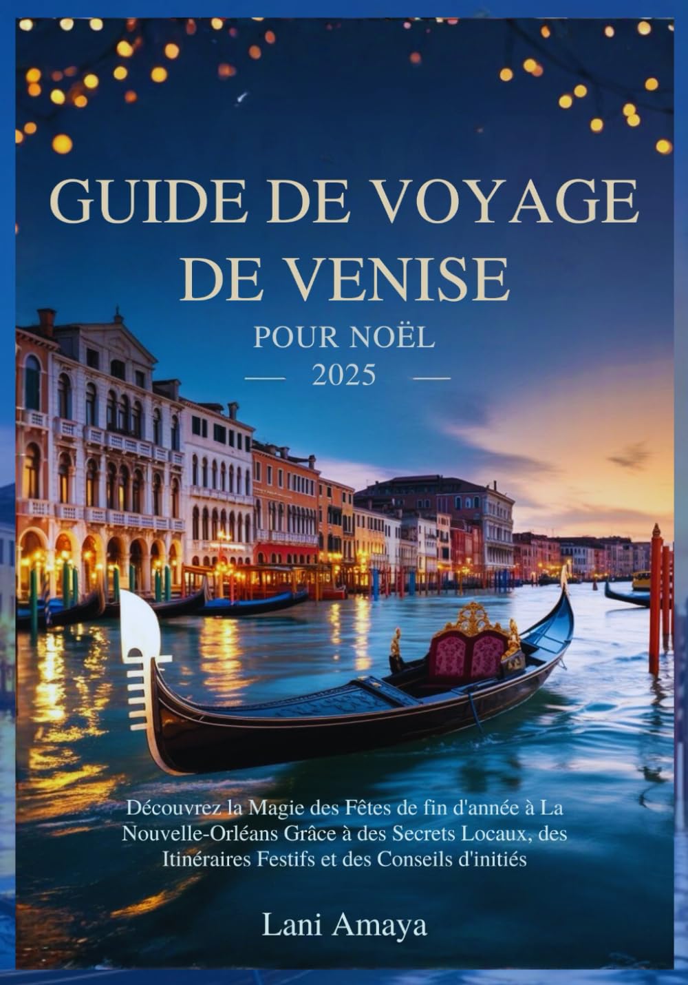 GUIDE DE VOYAGE DE VENISE POUR NOËL 2025: Découvrez la magie des fêtes de fi n d'année à La Nouvelle-Orléans grâce à des secrets locaux, des itinéraires festifs et des conseils d'initiés