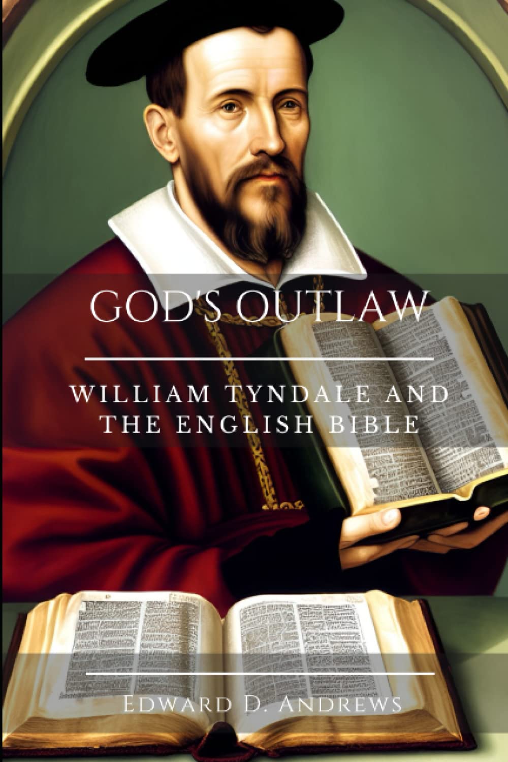 GOD’S OUTLAW: William Tyndale and the English Bible