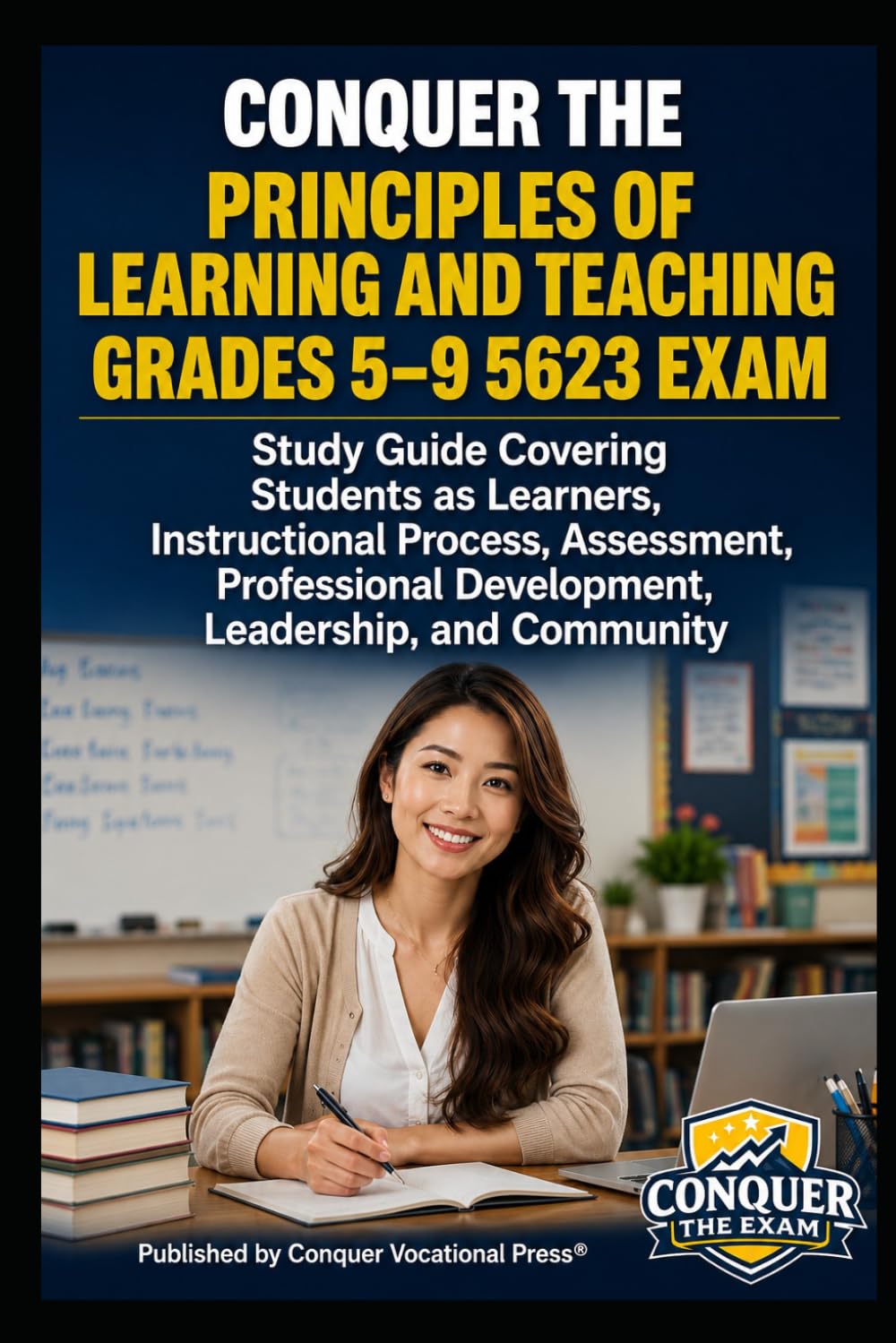 Conquer the Principles of Learning and Teaching Grades 5–9 5623 Exam: Study Guide Covering Students as Learners, Instructional Process, Assessment, ... (Conquer Teacher Certification Exams)