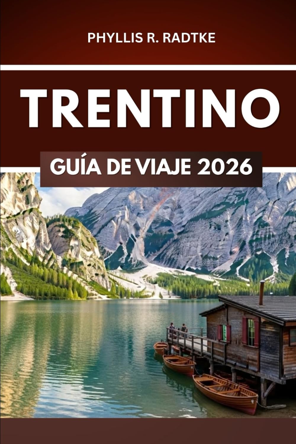 GUÍA DE VIAJES DE TRENTINO 2026: Aventura, cultura y belleza alpina en un viaje poderoso