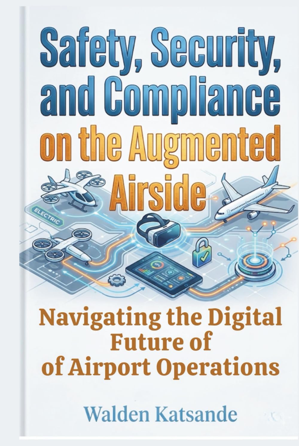 Safety, Security, and Compliance on the Augmented Airside: Navigating the Digital Future of Airport Operations