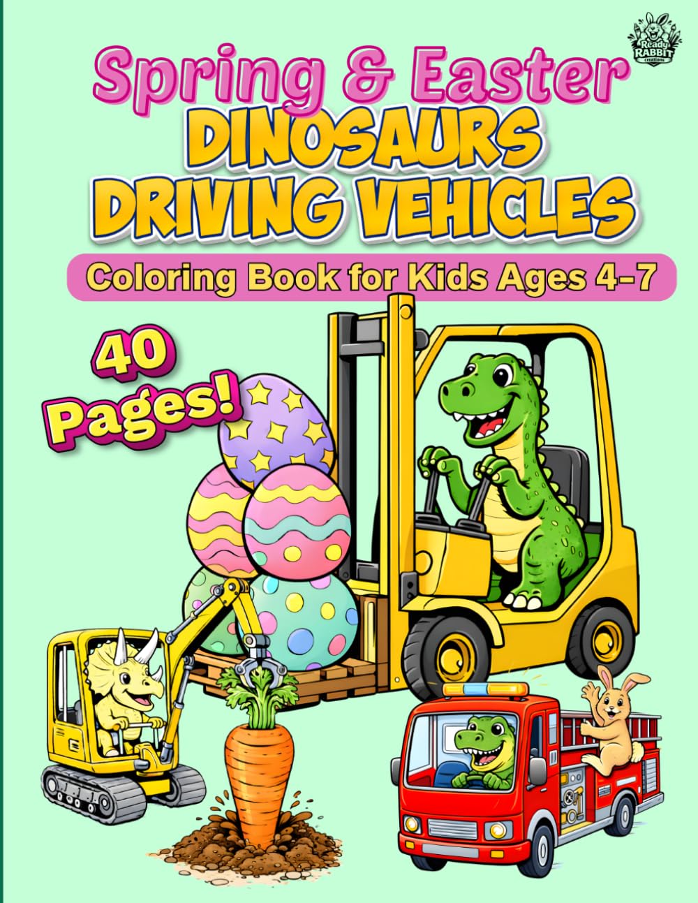 Spring & Easter Dinosaurs Driving Vehicles: Coloring Book for Kids Ages 4 - 7 (Ready Rabbit Creations Coloring & Activity Books)