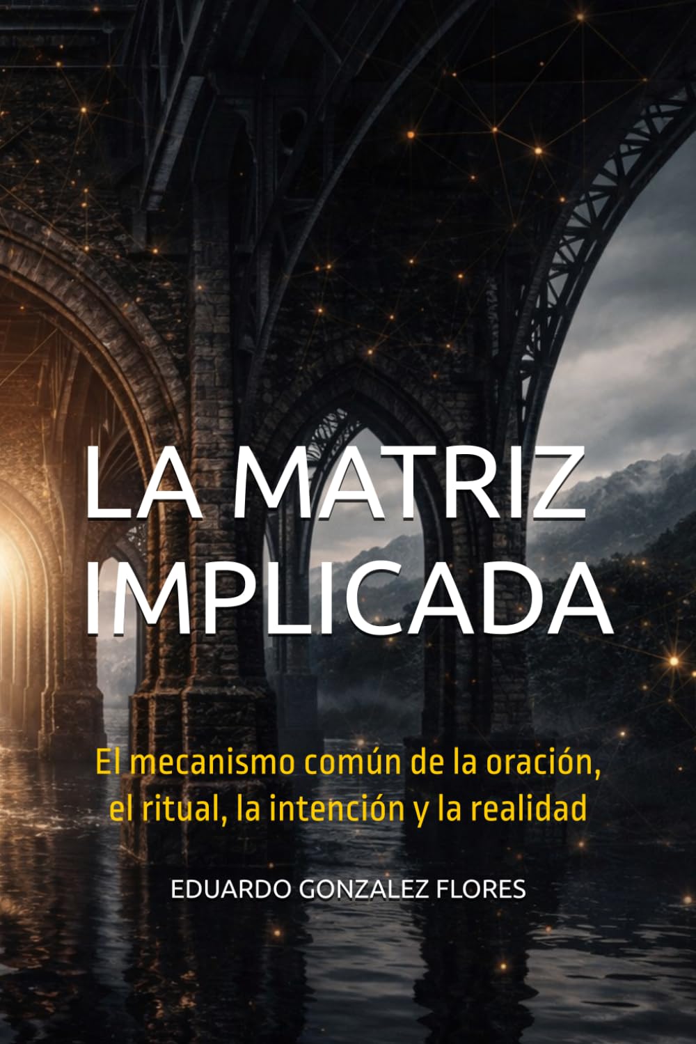 LA MATRIZ IMPLICADA: El mecanismo común de la oración, el ritual, la intención y la realidad