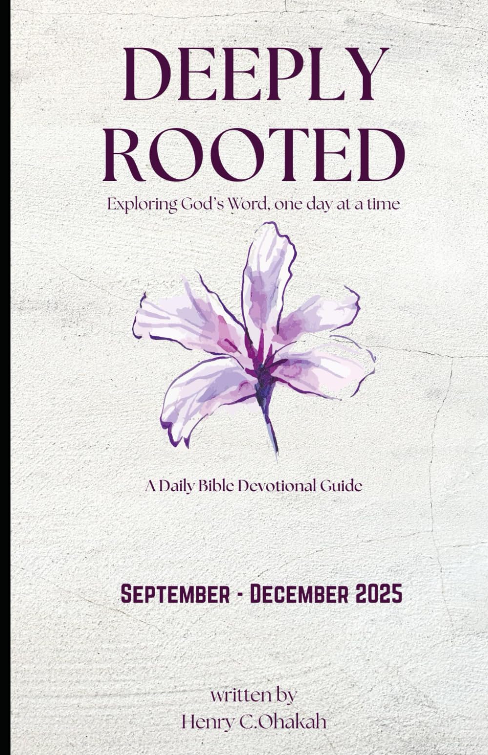 Deeply Rooted: Exploring God’s Word, one day at a time A Daily Bible Devotional Guide (September - December 2025)