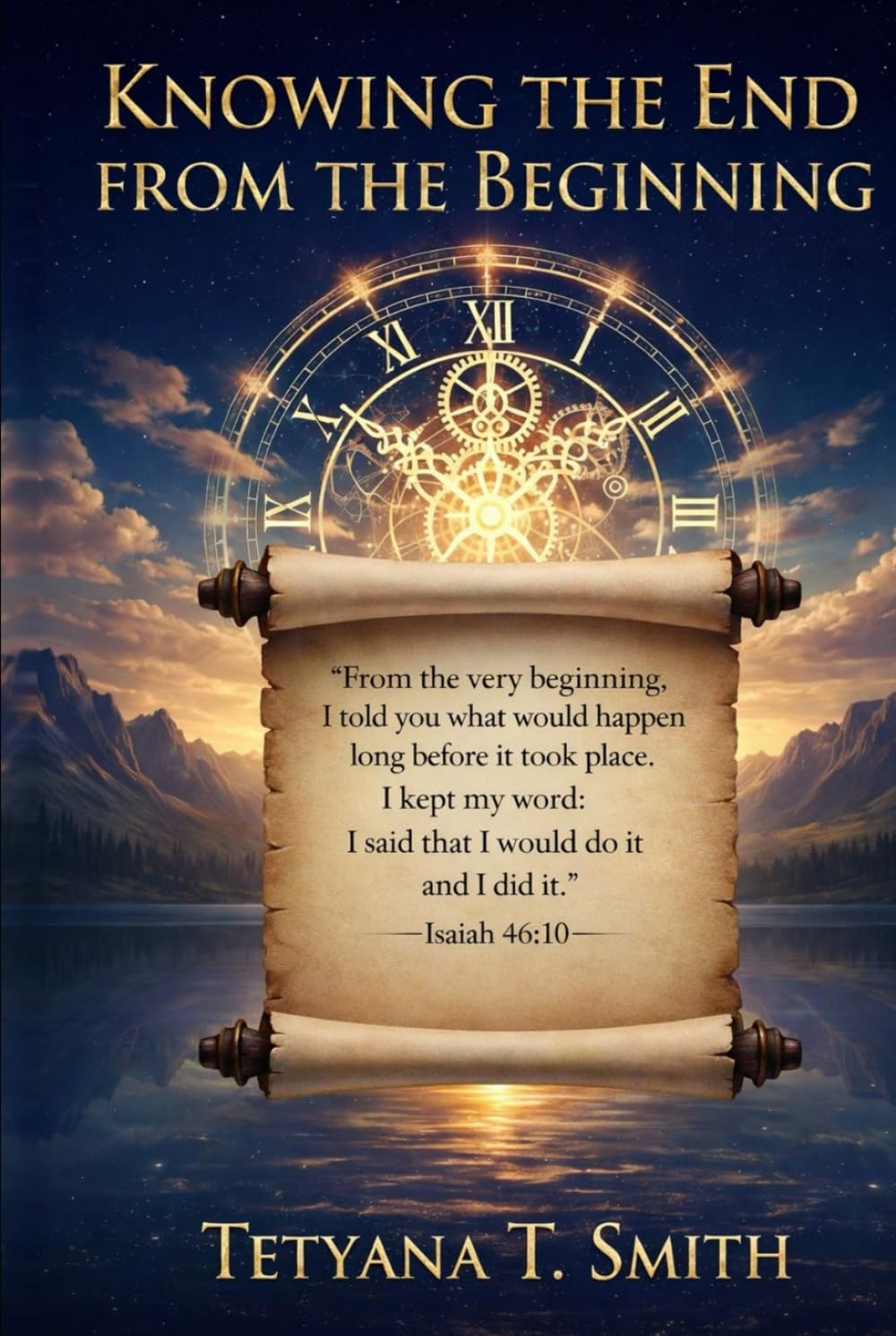 KNOWING THE END FROM THE BEGINNING: “I am God. At the beginning, I tell you what the end will be. From the start, I tell you what’s going to happen. " Isaiah 46:10