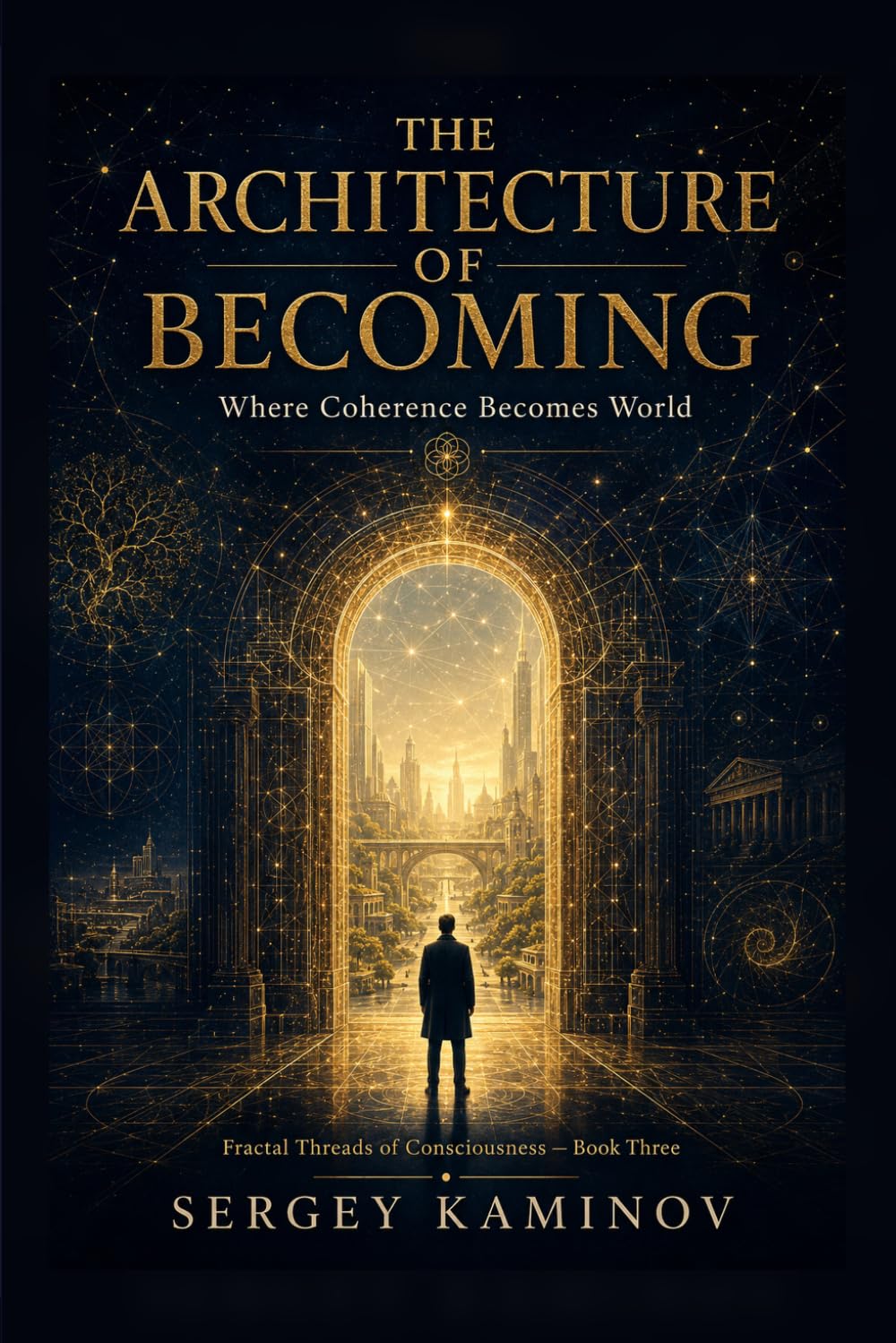 THE ARCHITECTURE OF BECOMING: Fractal Threads of Consciousness — Book Three