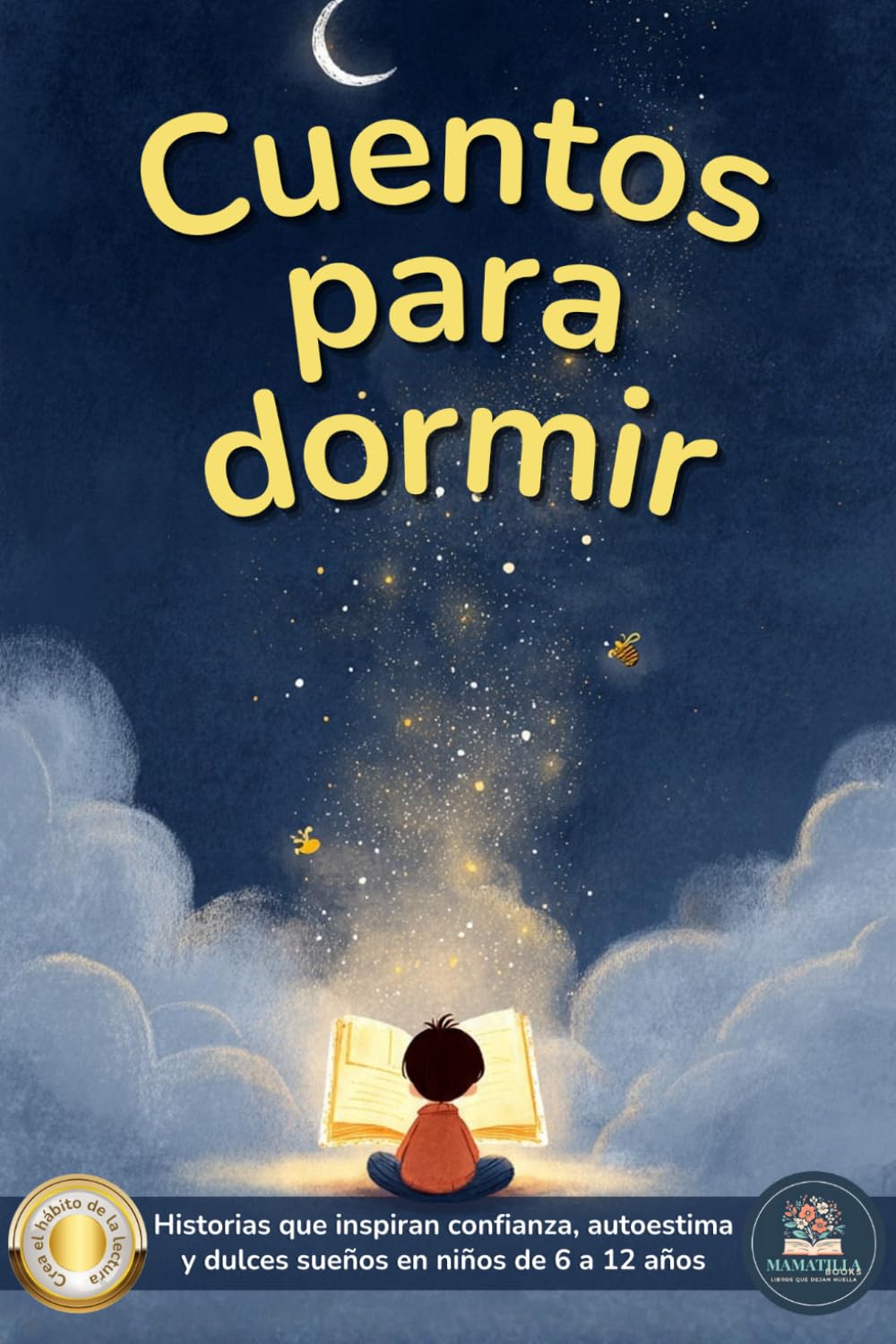 Cuentos para dormir: Un libro de cuentos infantiles inspiradores para niños y niñas entre 6 a 12 años, lleno de enseñanzas que impulsarán la confianza en sí mismos