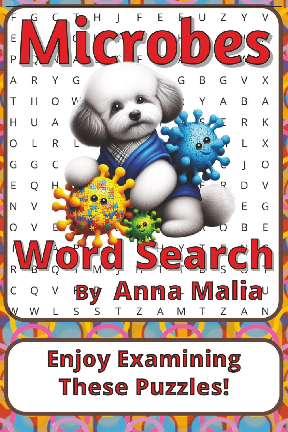 Microbes Word Search Puzzle Book: Science-Inspired Word Searches with Easy to Read Print about Bacteria, Viruses, Fungi, and More | 6 x 9 inches, 116 ... of the Land and Skies Series by Anna Malia)