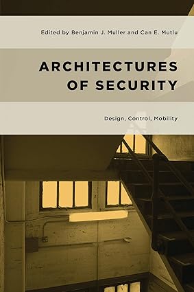 Architectures of Security: Design, Control, Mobility (Geopolitical Bodies, Material Worlds)