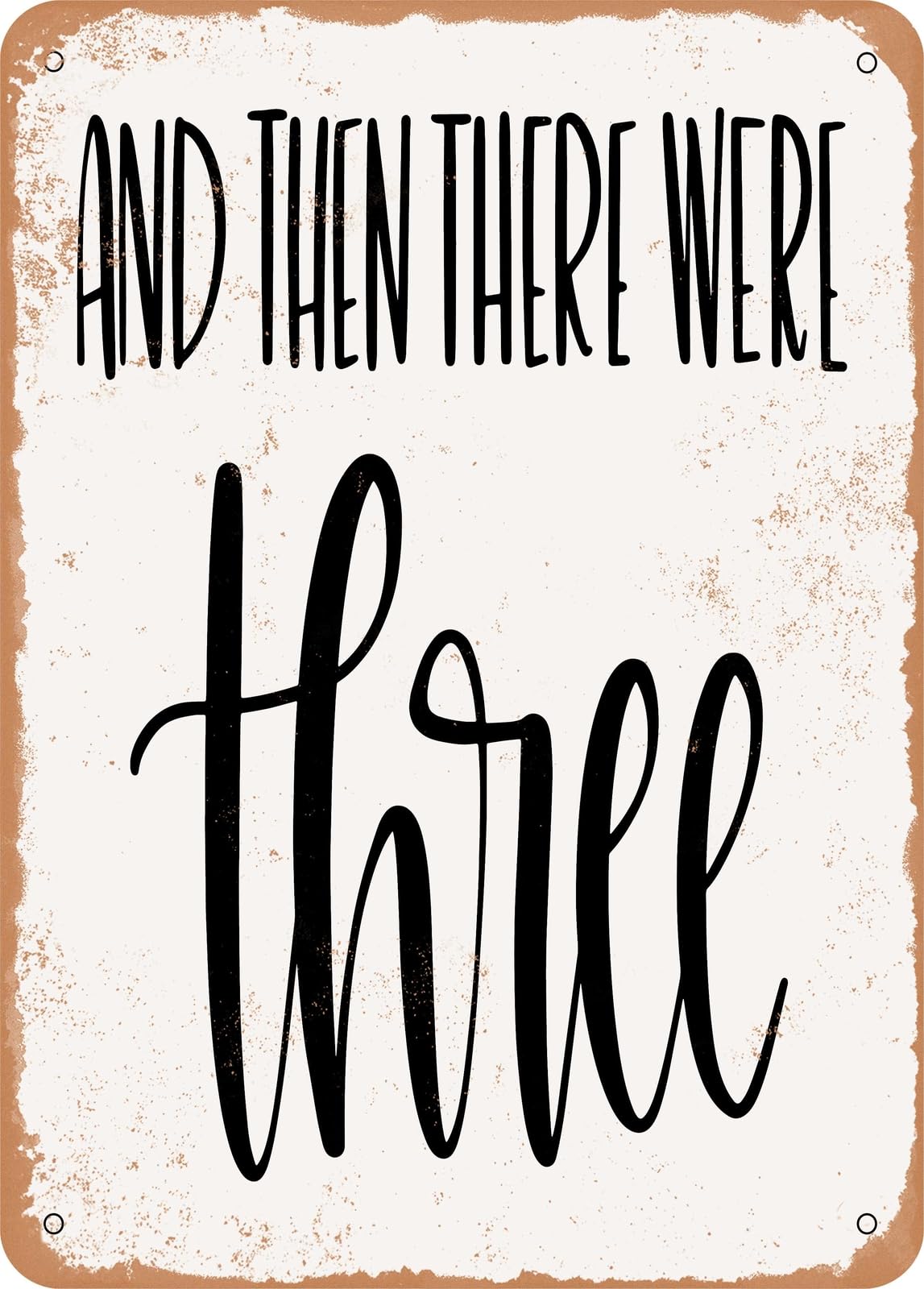 Metal Sign - And then there Were Three - Vintage Rusty Look home decor