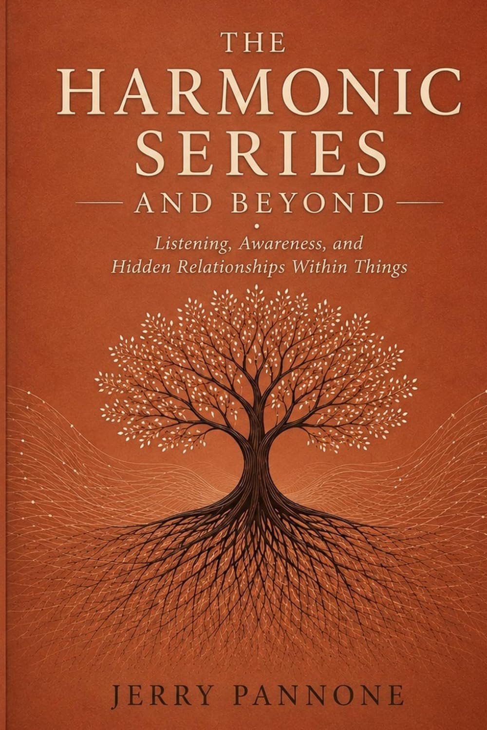 THE HARMONIC SERIES AND BEYOND: Listening, Awareness, and Hidden Relationships Within Things