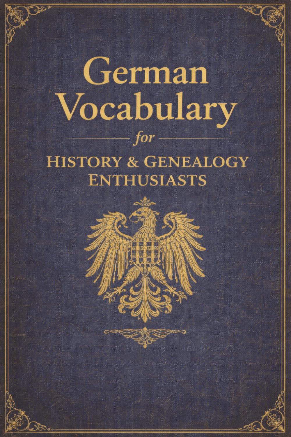 German Genealogy Vocabulary: A Practical Guide to Old German Script, Family History Terms, Church Records, Civil Registration, and Historical Documents