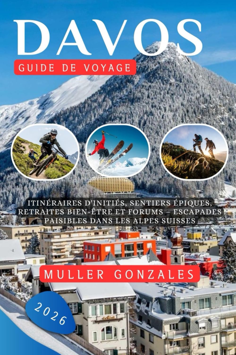 Guide de voyage Davos 2026: Itinéraires d'initiés, sentiers épiques, retraites bien-être et forums – escapades paisibles dans les Alpes suisses