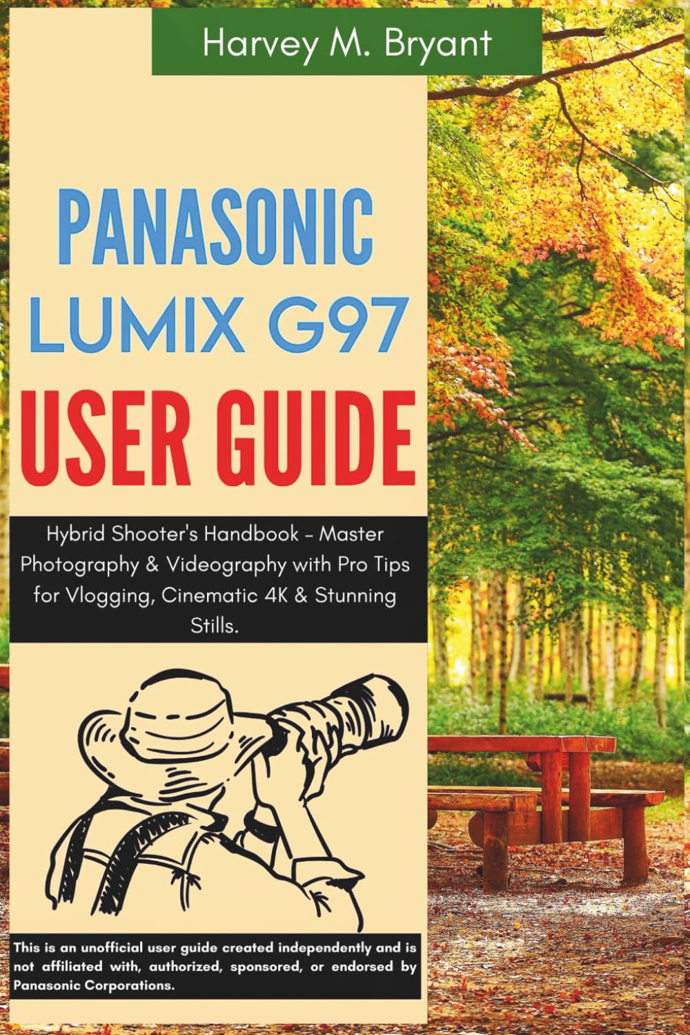Panasonic LUMIX G97 User Guide: Hybrid Shooter's Handbook – Master Photography & Videography with Pro Tips for Vlogging, Cinematic 4K & Stunning Stills.