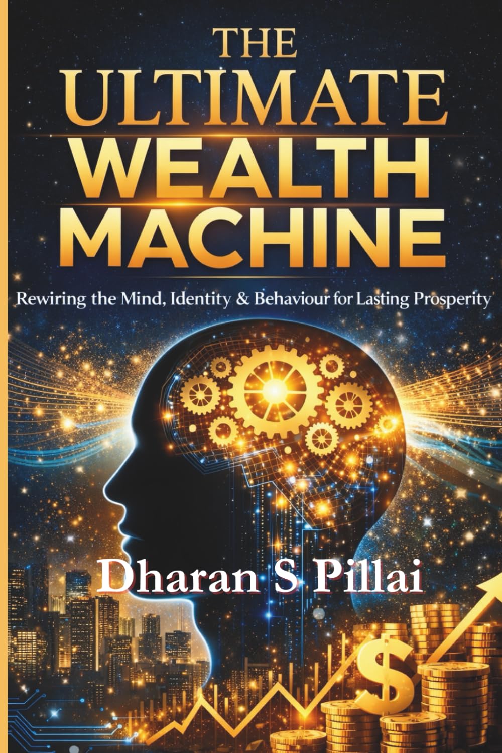 The Ultimate Wealth Machine: Rewiring the Mind, Identity & Behaviour for Lasting Prosperity