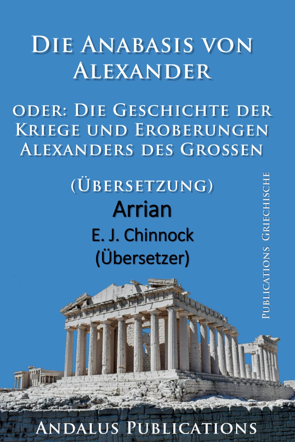 Die Anabasis von Alexander oder: Die Geschichte der Kriege und Eroberungen Alexanders des Großen (Übersetzung)