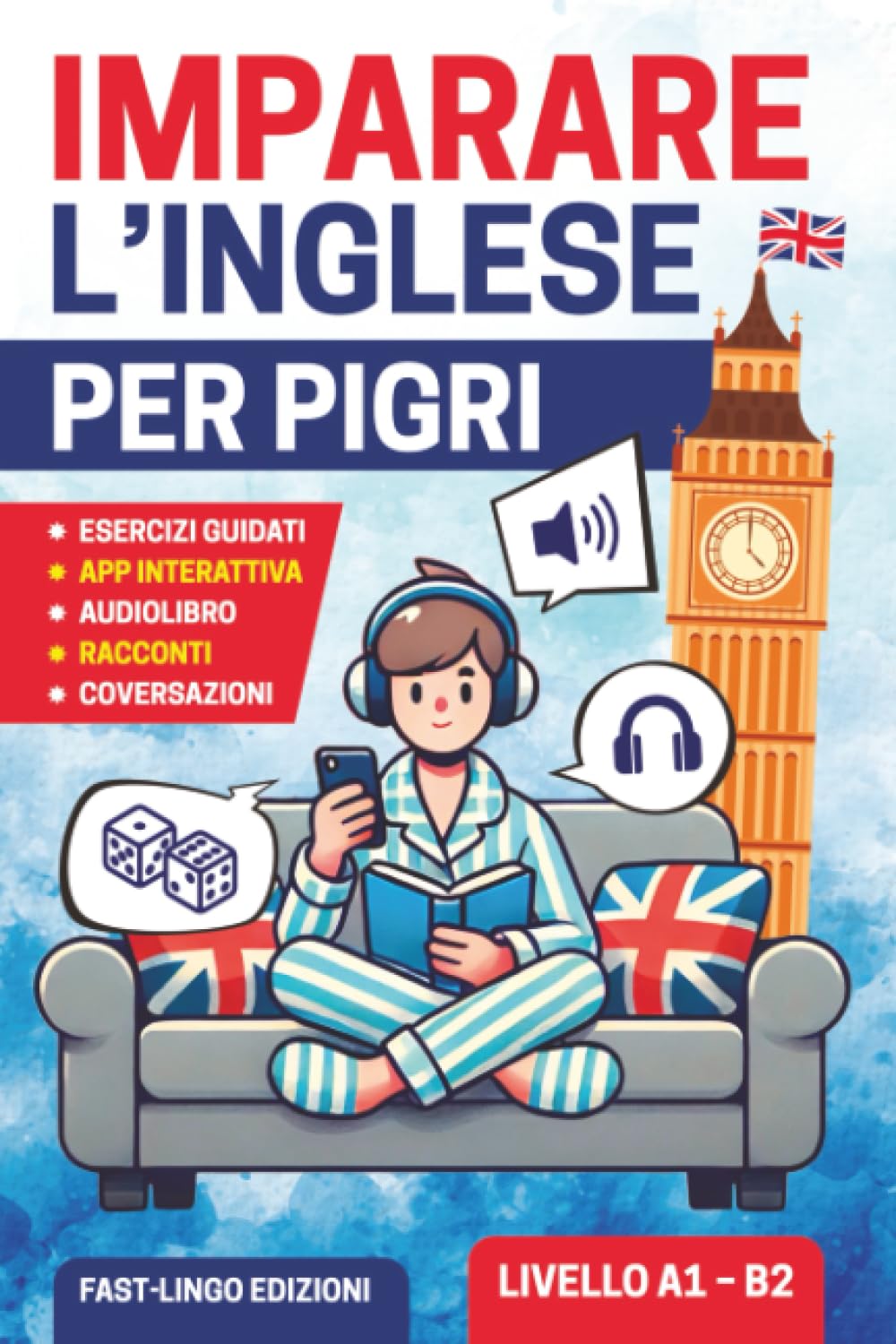 Imparare L’inglese per Pigri: Un corso semplice e divertente per principianti. Racconti facili, Grammatica interattiva ed Esercizi con Audio Lezioni per chi inizia da zero (A1 – B2)