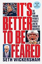 It's Better to Be Feared: The New England Patriots Dynasty and the Pursuit of Greatness