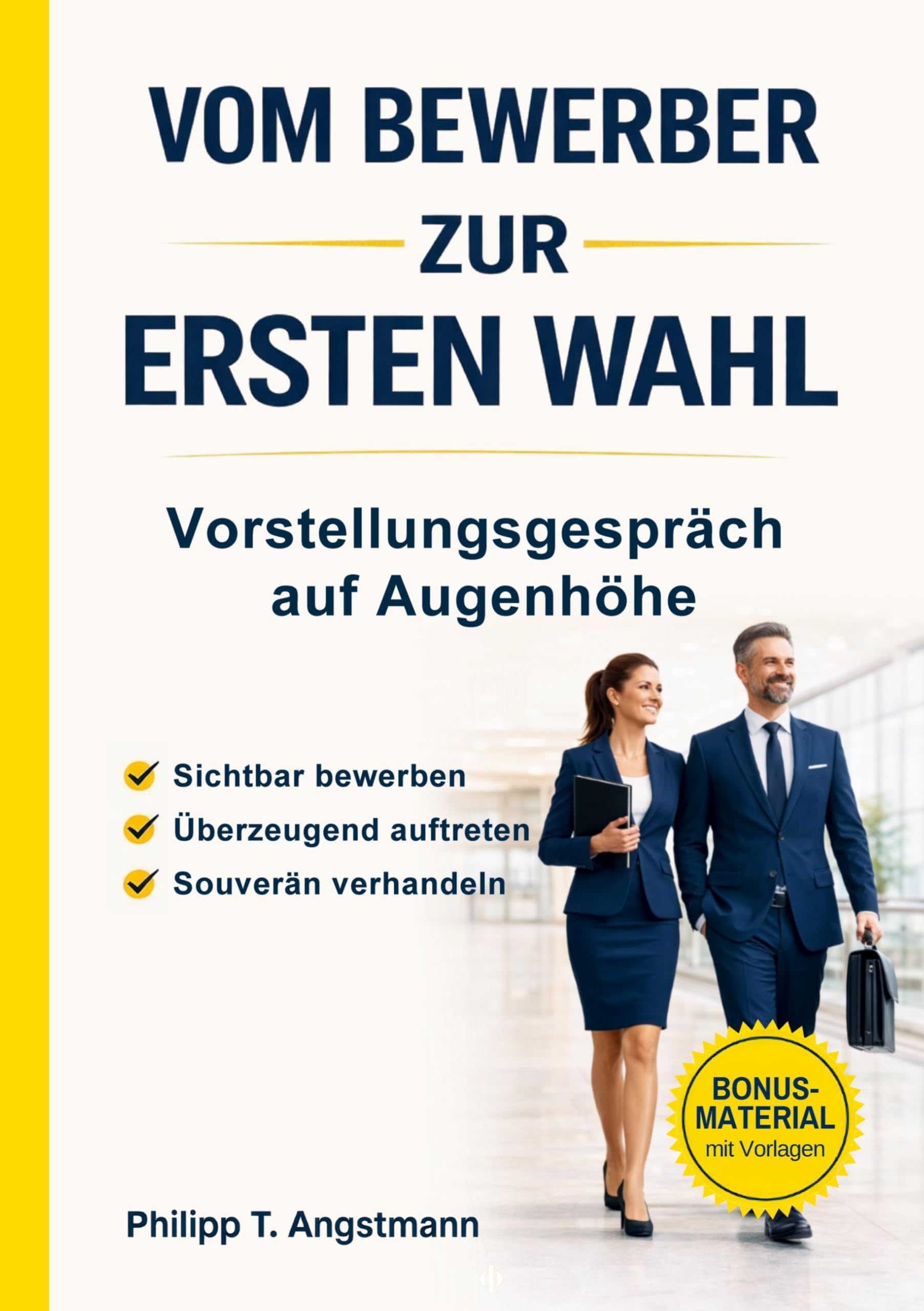 Vom Bewerber zur Ersten Wahl - Vorstellungsgespräch auf Augenhöhe: Sichtbar werden. Überzeugend auftreten. Souverän verhandeln.