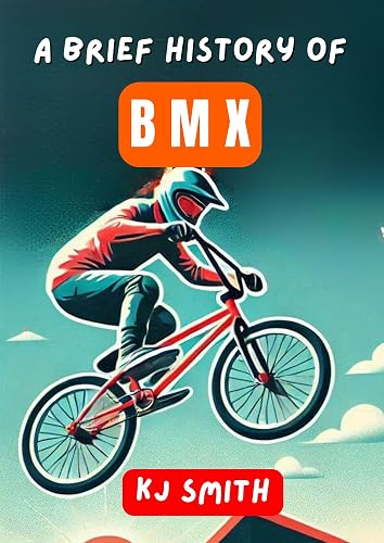 A Brief History of BMX (A Brief History of Sports