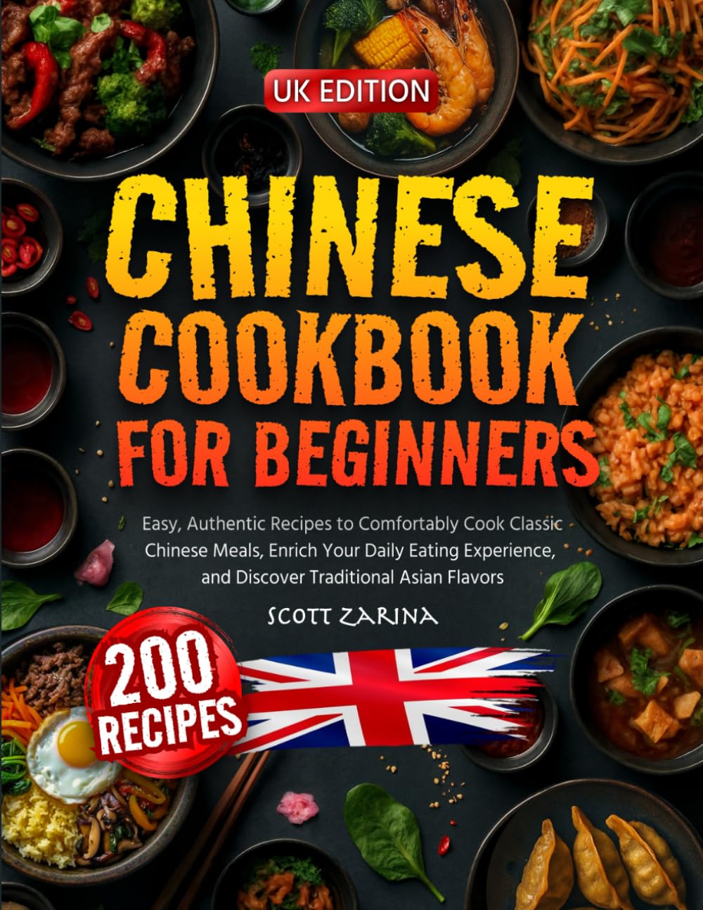 CHINESE COOKBOOK FOR BEGINNERS: Easy, Authentic Recipes to Comfortably Cook Classic Chinese Meals, Enrich Your Daily Eating Experience, and Discover Traditional Asian Flavors