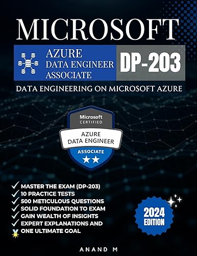 MICROSOFT AZURE DATA ENGINEER ASSOCIATE | MASTER THE EXAM (DP-203): DATA ENGINEERING ON MICROSOFT AZURE, 10 PRACTICE TESTS,500 RIGOROUS QUESTIONS, WEALTH OF INSIGHTS, EXPERT EXPLANATIONS