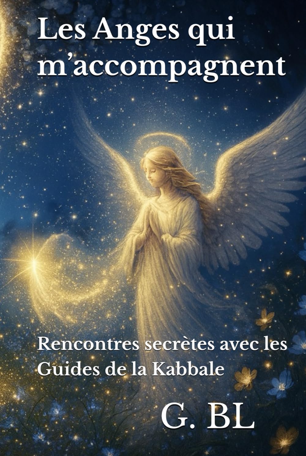 Les Anges qui m’accompagnent: Rencontres secrètes avec les Guides de la Kabbale
