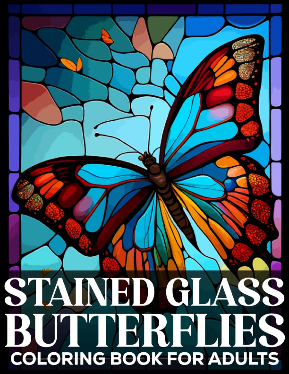 Stained Glass Butterflies Coloring Book for Adults: Stained Glass Butterfly Windows Patterns Adults Coloring Book For Relaxation, Stress Relief, Meditation