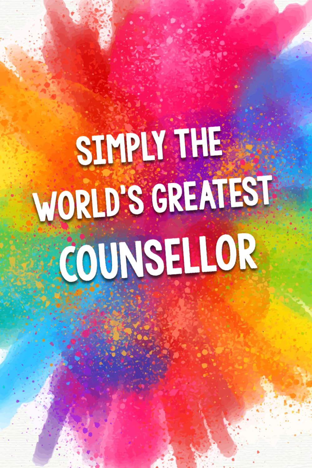 Simply The World's Greatest Counsellor: An Amazing & Beautiful Thank You Gift Notebook Journal. A Great Keepsake Greeting Card Alternative.