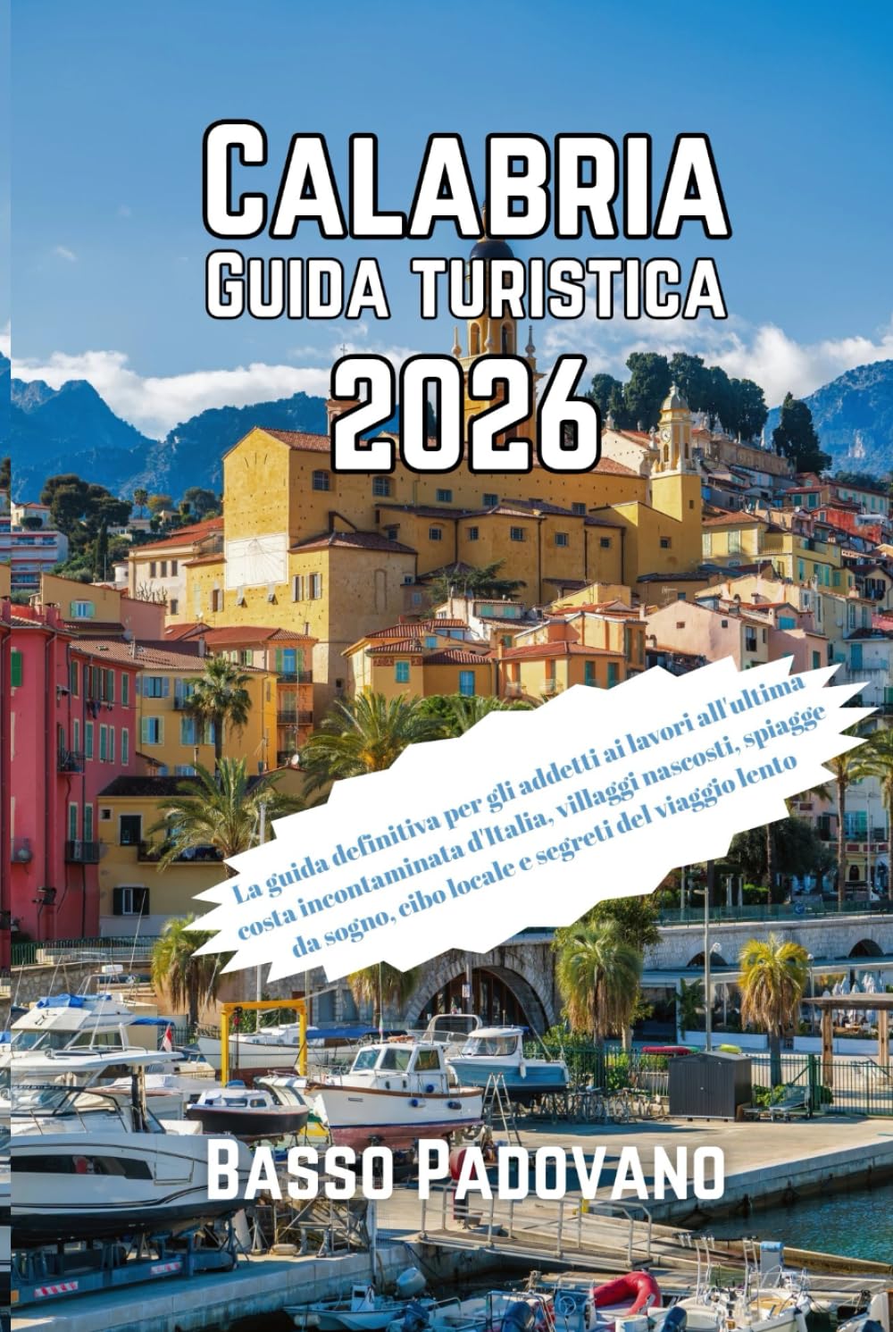 Calabria Guida Turistica 2026: La guida definitiva per gli addetti ai lavori all'ultima costa incontaminata d'Italia, villaggi nascosti, spiagge da ... e segreti del viaggio lento (Italian Edition)      Hardcover – March 16, 2026