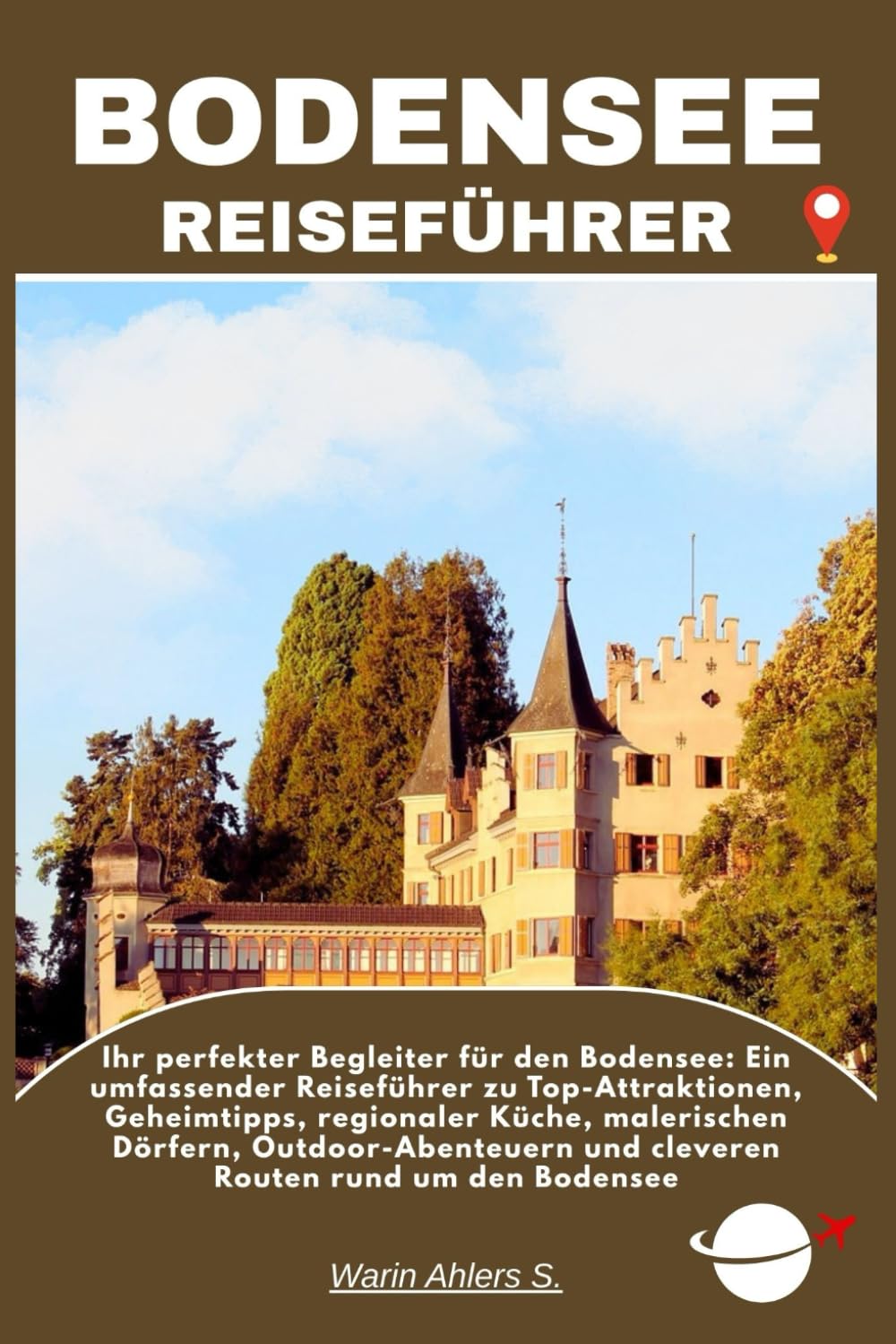 BODENSEE REISEFÜHRER: Ihr perfekter Begleiter für den Bodensee: Ein umfassender Reiseführer zu Top-Attraktionen, Geheimtipps, regionaler Küche, ... und cleveren Routen rund um den Bodensee