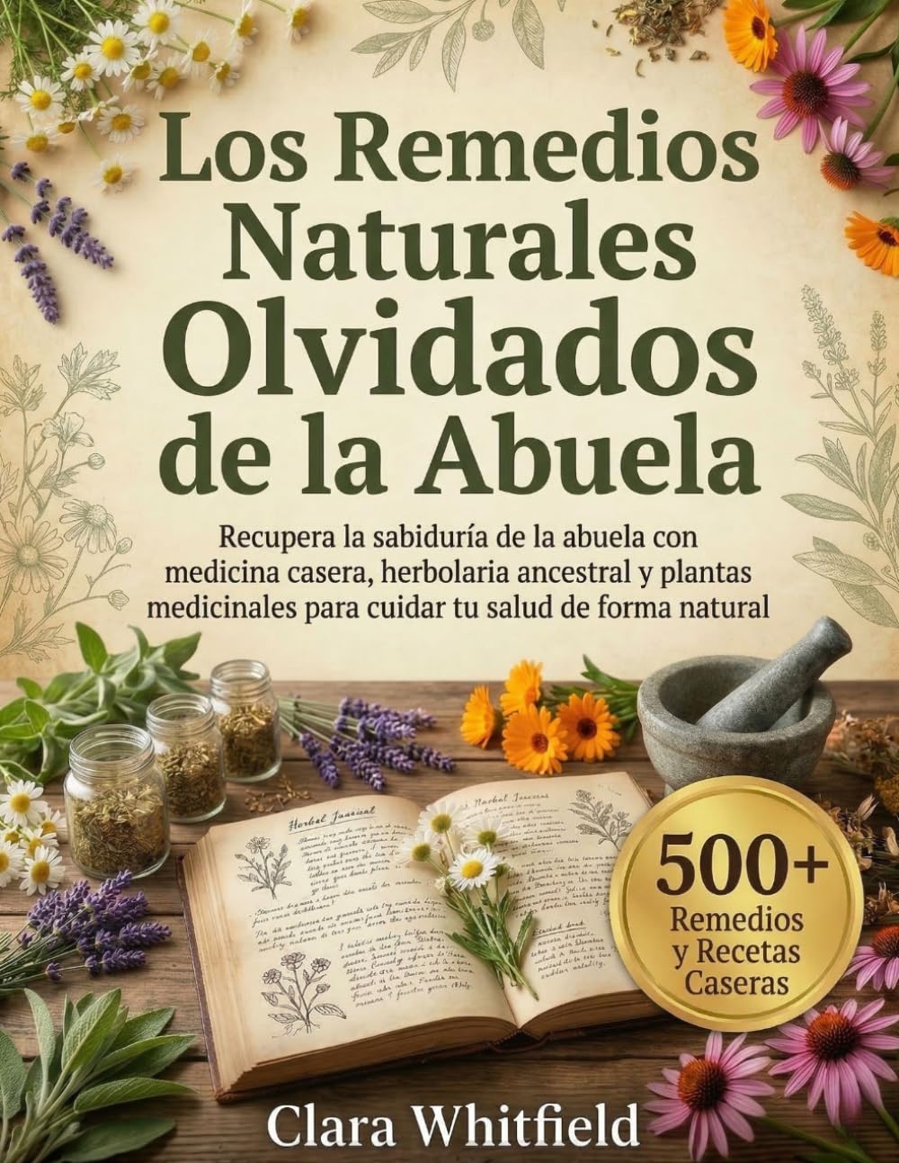 Los Remedios Naturales Olvidados de la Abuela: Recupera la sabiduría de la abuela con medicina casera, herbolaria ancestral y plantas medicinales para tu salud natural